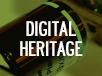 DIGITAL HERITAGE
